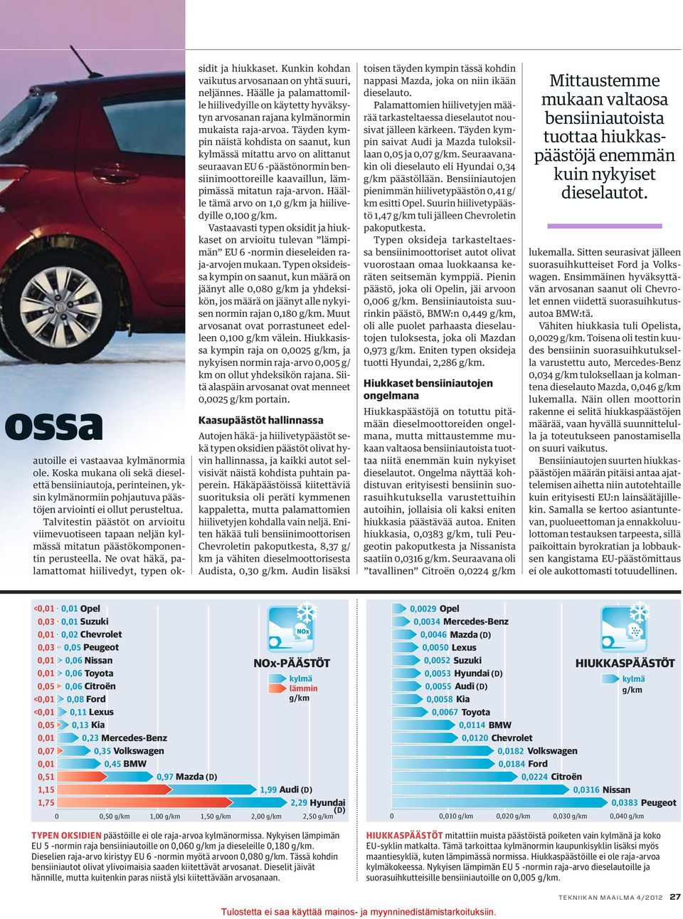 Kunkin kohdan vaikutus arvosanaan on yhtä suuri, neljännes. Häälle ja palamattomille hiilivedyille on käytetty hyväksytyn arvosanan rajana kylmänormin mukaista raja-arvoa.