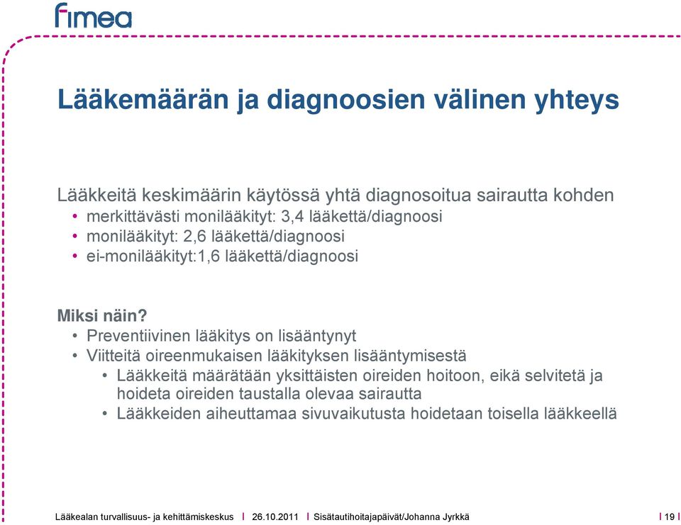 Preventiivinen lääkitys on lisääntynyt Viitteitä oireenmukaisen lääkityksen lisääntymisestä Lääkkeitä määrätään yksittäisten oireiden hoitoon, eikä