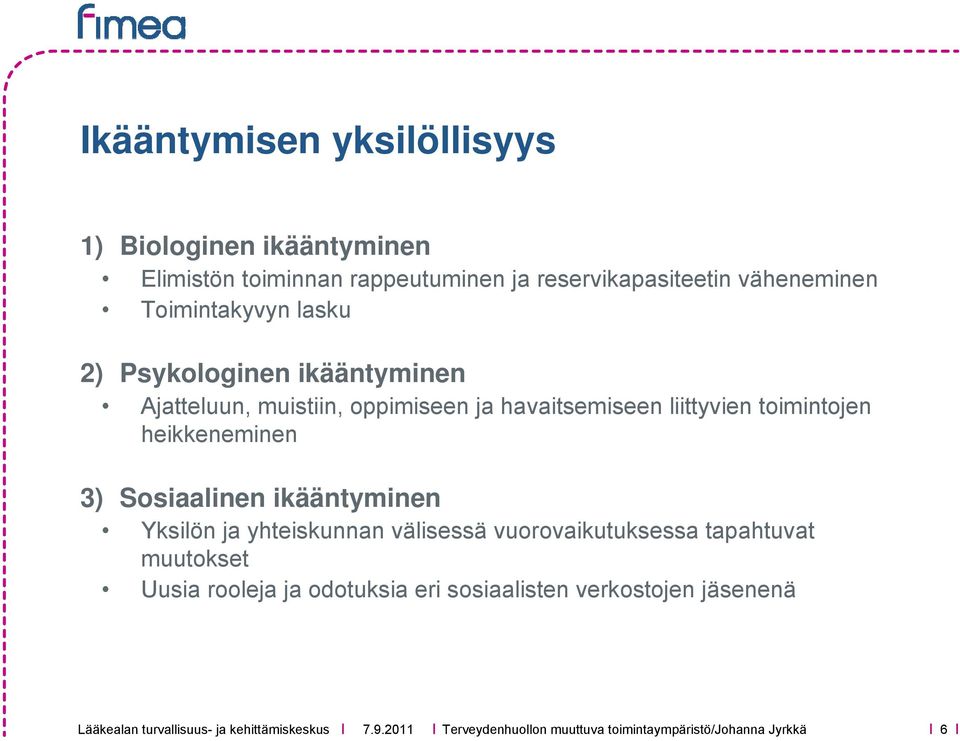 heikkeneminen 3) Sosiaalinen ikääntyminen Yksilön ja yhteiskunnan välisessä vuorovaikutuksessa tapahtuvat muutokset Uusia rooleja ja