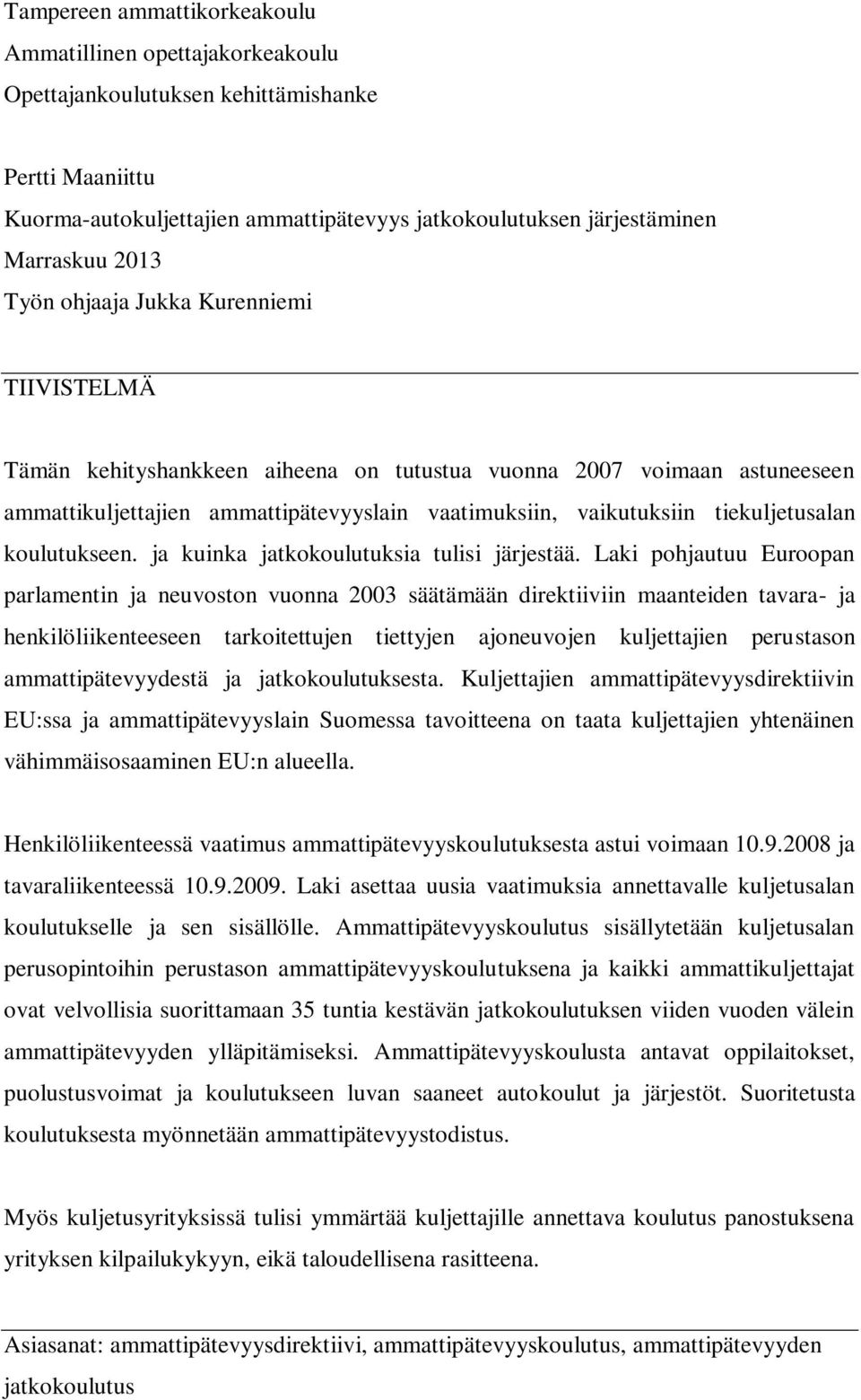 tiekuljetusalan koulutukseen. ja kuinka jatkokoulutuksia tulisi järjestää.