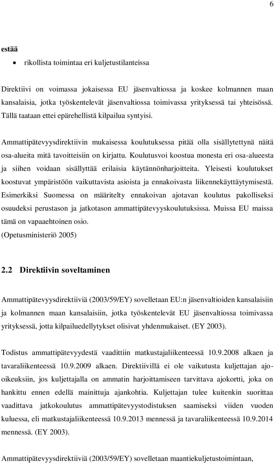 Ammattipätevyysdirektiivin mukaisessa koulutuksessa pitää olla sisällytettynä näitä osa-alueita mitä tavoitteisiin on kirjattu.