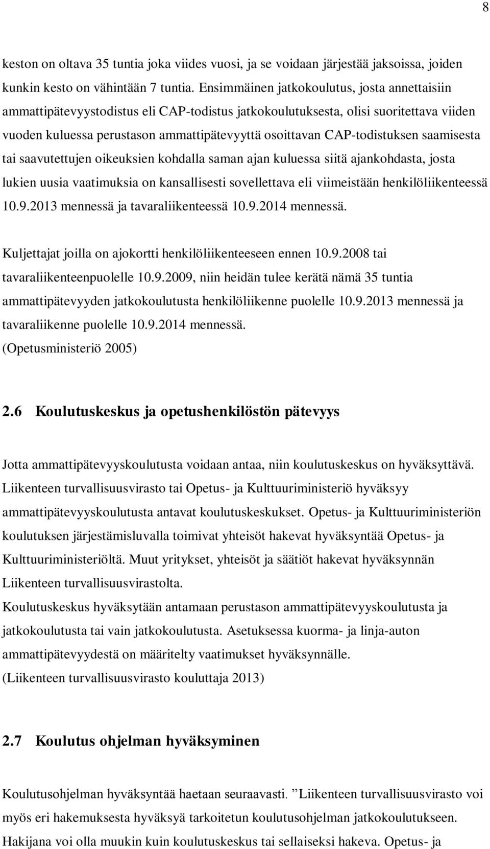 CAP-todistuksen saamisesta tai saavutettujen oikeuksien kohdalla saman ajan kuluessa siitä ajankohdasta, josta lukien uusia vaatimuksia on kansallisesti sovellettava eli viimeistään