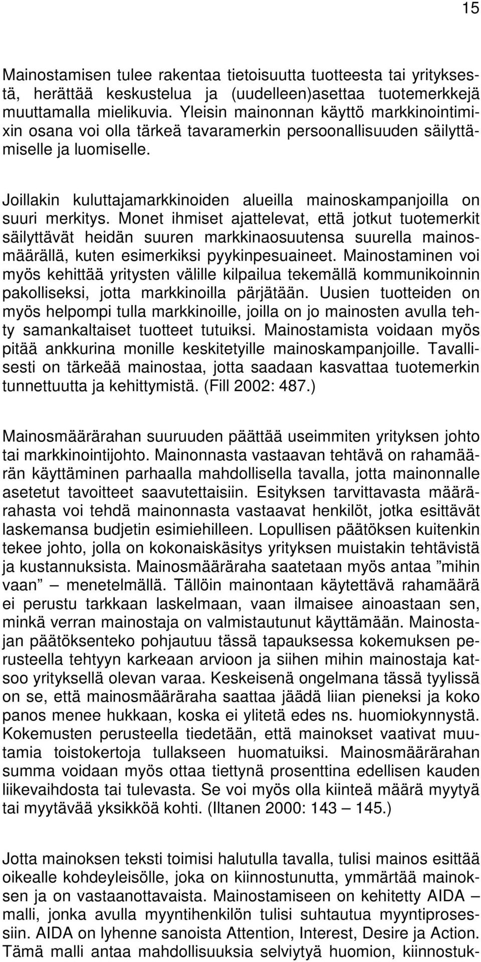 Joillakin kuluttajamarkkinoiden alueilla mainoskampanjoilla on suuri merkitys.