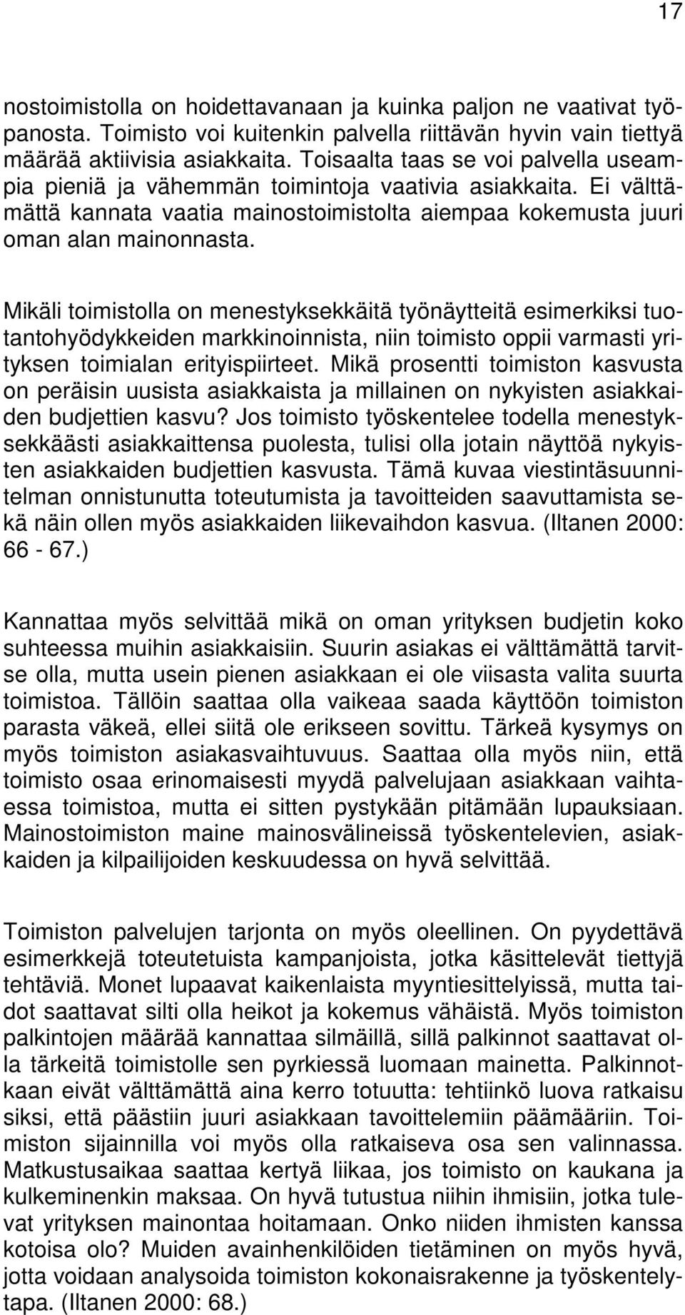 Mikäli toimistolla on menestyksekkäitä työnäytteitä esimerkiksi tuotantohyödykkeiden markkinoinnista, niin toimisto oppii varmasti yrityksen toimialan erityispiirteet.