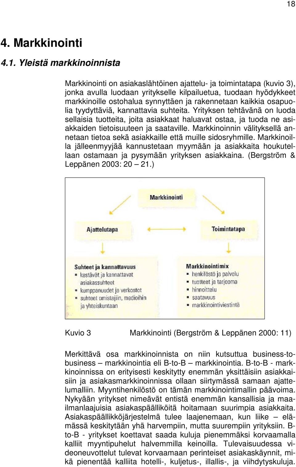 Yrityksen tehtävänä on luoda sellaisia tuotteita, joita asiakkaat haluavat ostaa, ja tuoda ne asiakkaiden tietoisuuteen ja saataville.