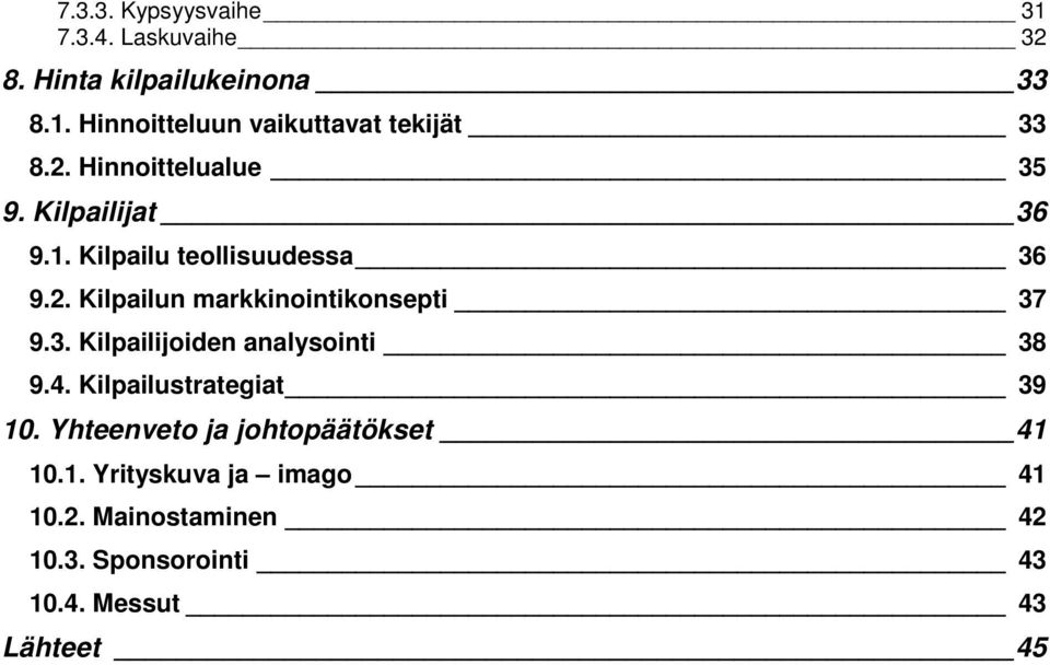 3. Kilpailijoiden analysointi 38 9.4. Kilpailustrategiat 39 10. Yhteenveto ja johtopäätökset 41 10.1. Yrityskuva ja imago 41 10.