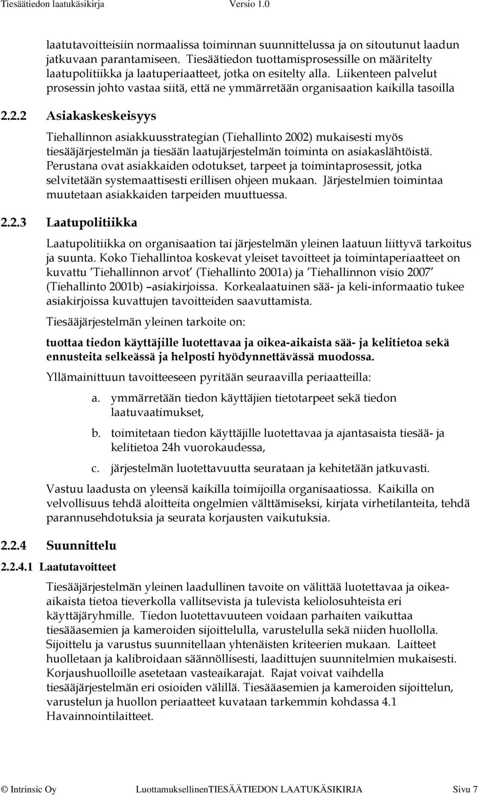 Liikenteen palvelut prosessin johto vastaa siitä, että ne ymmärretään organisaation kaikilla tasoilla 2.