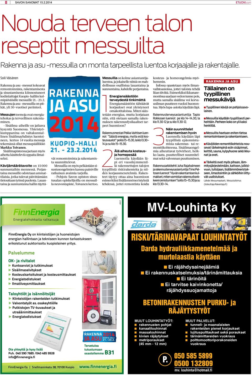 . 23.2. Rakenna ja asu -messuilla on pitkät, yli 30-vuotiset perinteet. Messujen teemoja ovat energiatehokas ja terveellinen rakentaminen. Sisäilma-aiheille on jatkuva kysyntä Suomessa.