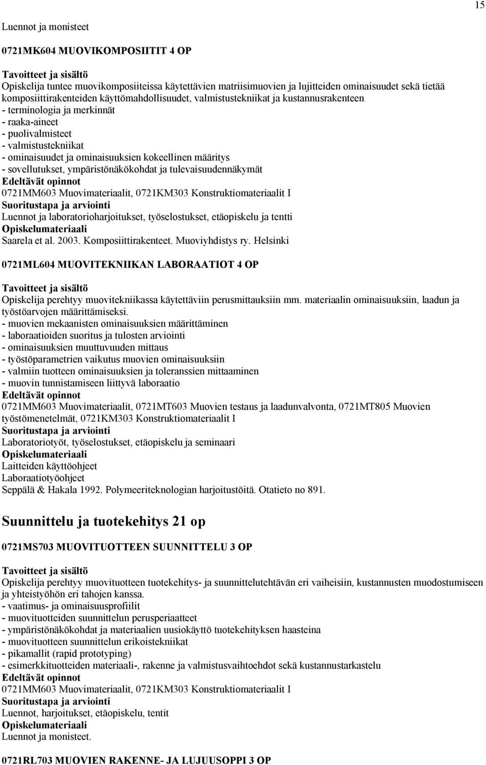ympäristönäkökohdat ja tulevaisuudennäkymät 0721MM603 Muovimateriaalit, 0721KM303 Konstruktiomateriaalit I Luennot ja laboratorioharjoitukset, työselostukset, etäopiskelu ja tentti Saarela et al.