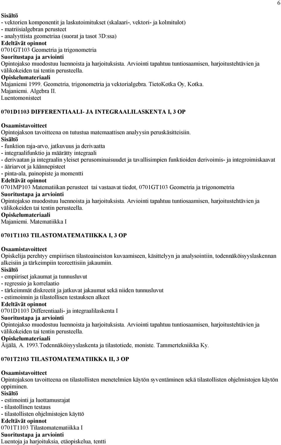 Geometria, trigonometria ja vektorialgebra. TietoKotka Oy, Kotka. Majaniemi. Algebra II.