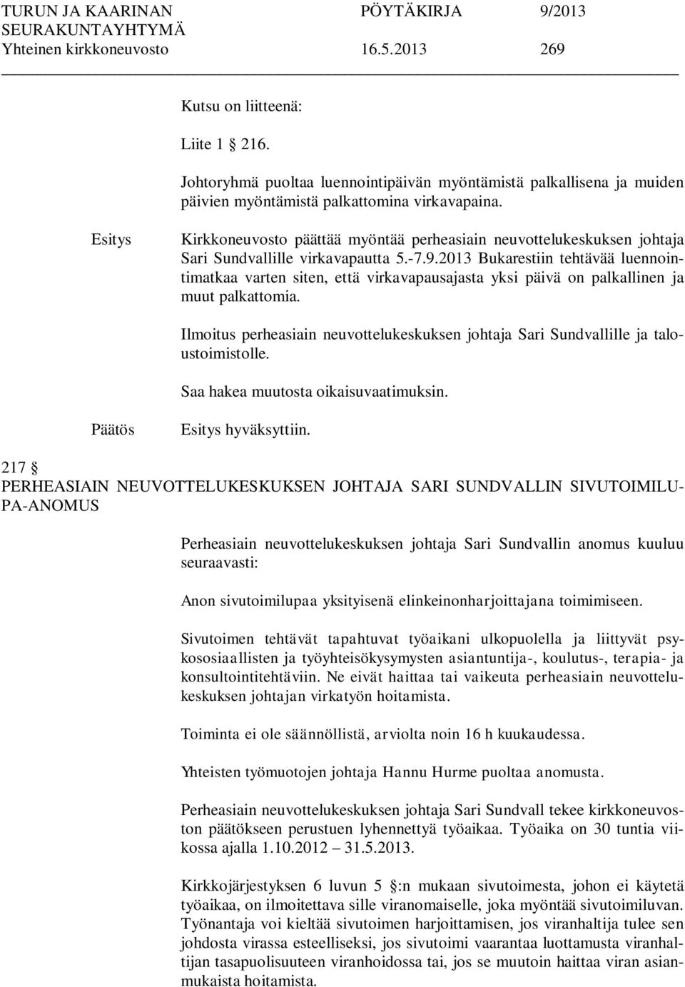 2013 Bukarestiin tehtävää luennointimatkaa varten siten, että virkavapausajasta yksi päivä on palkallinen ja muut palkattomia.