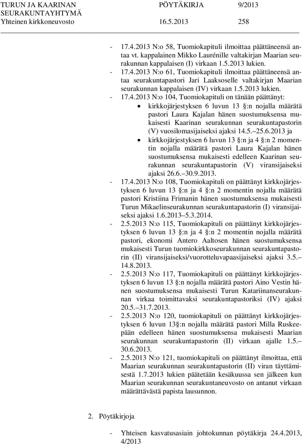 2013 N:o 61, Tuomiokapituli ilmoittaa päättäneensä antaa seurakuntapastori Jari Laaksoselle valtakirjan Maarian seurakunnan kappalaisen (IV) virkaan 1.5.2013 lukien.