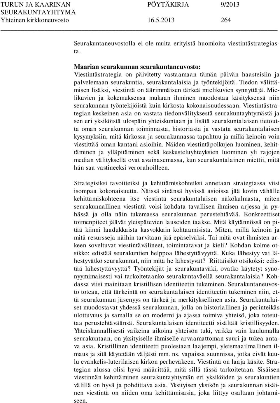 Tiedon välittämisen lisäksi, viestintä on äärimmäisen tärkeä mielikuvien synnyttäjä.