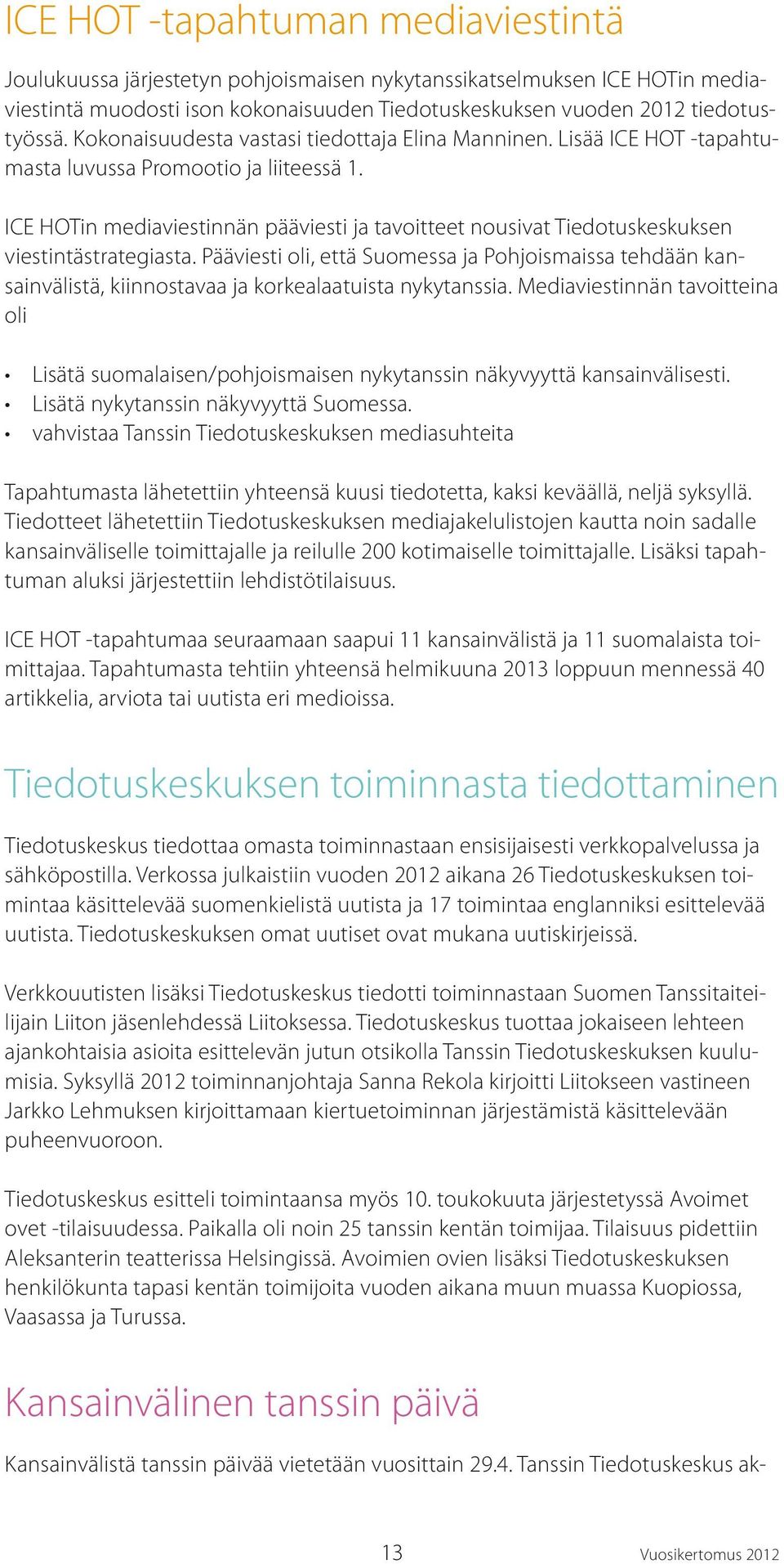 ICE HOTin mediaviestinnän pääviesti ja tavoitteet nousivat Tiedotuskeskuksen viestintästrategiasta.