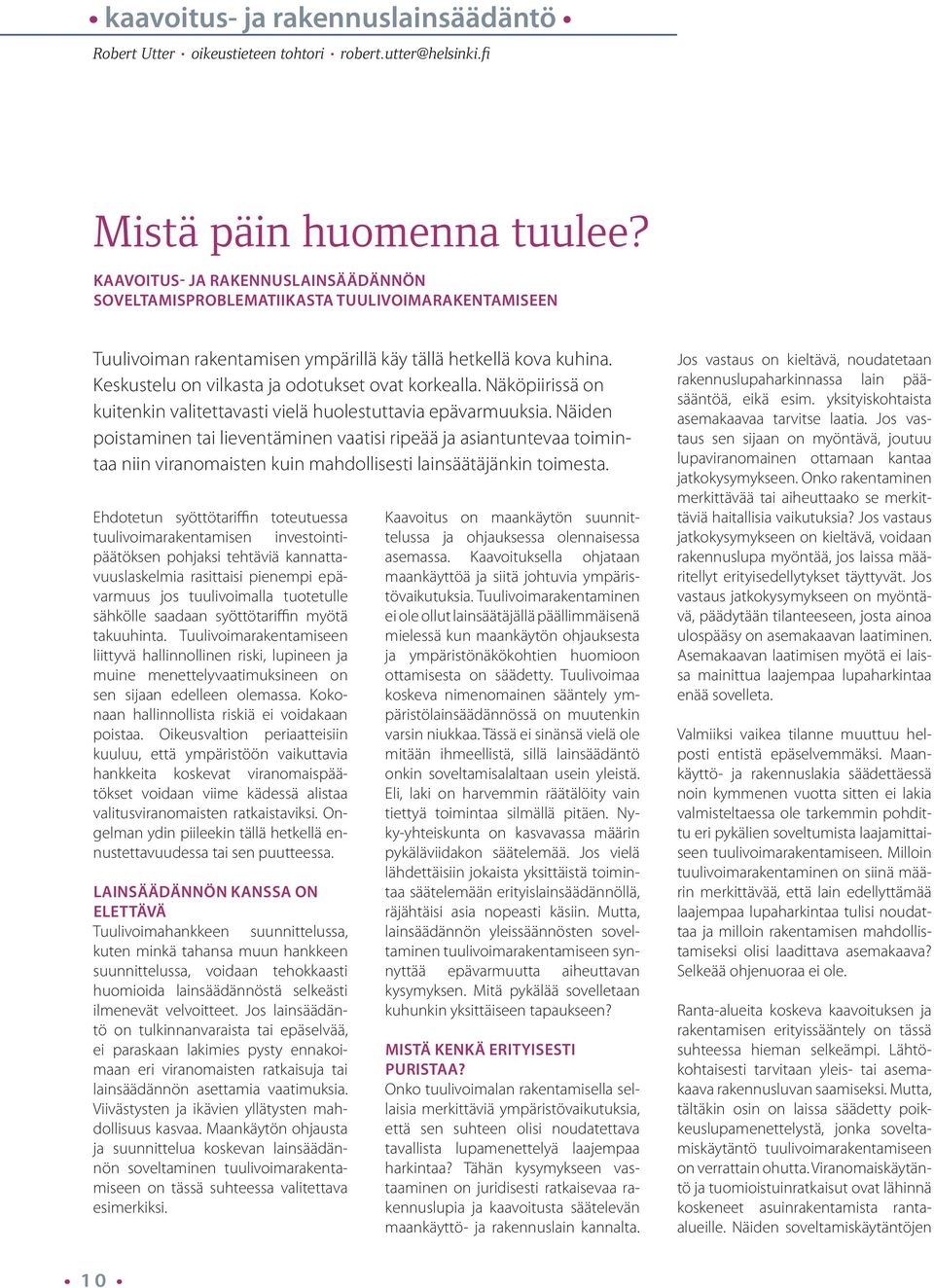 Keskustelu on vilkasta ja odotukset ovat korkealla. Näköpiirissä on kuitenkin valitettavasti vielä huolestuttavia epävarmuuksia.