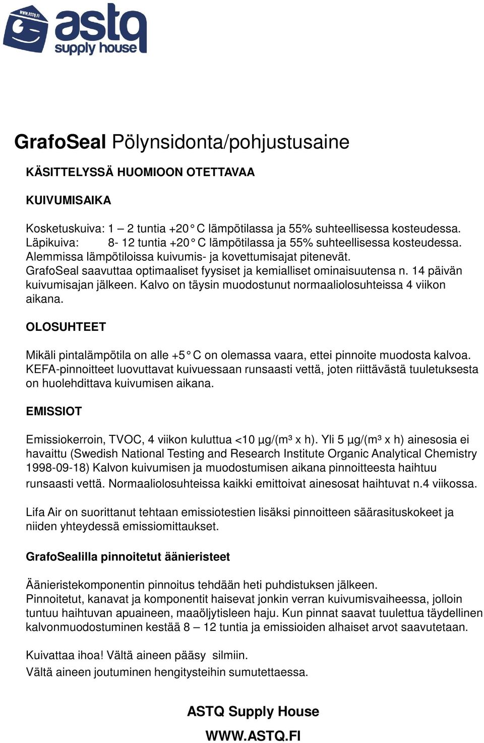 GrafoSeal saavuttaa optimaaliset fyysiset ja kemialliset ominaisuutensa n. 14 päivän kuivumisajan jälkeen. Kalvo on täysin muodostunut normaaliolosuhteissa 4 viikon aikana.