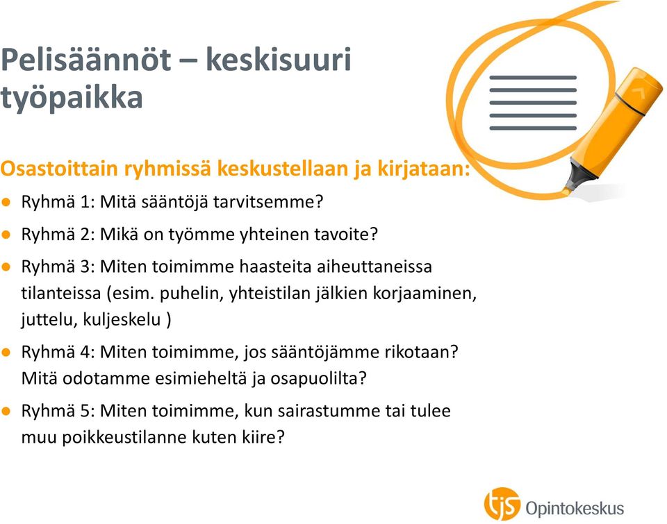 puhelin, yhteistilan jälkien korjaaminen, juttelu, kuljeskelu ) Ryhmä 4: Miten toimimme, jos sääntöjämme rikotaan?