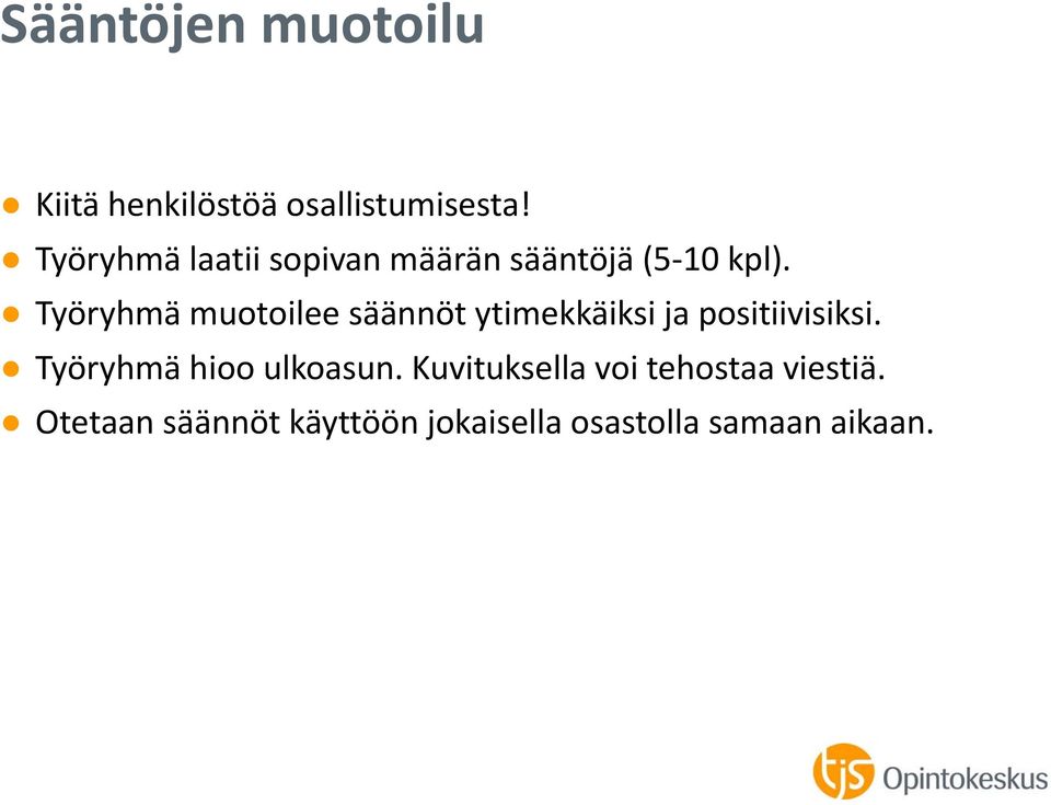 Työryhmä muotoilee säännöt ytimekkäiksi ja positiivisiksi.
