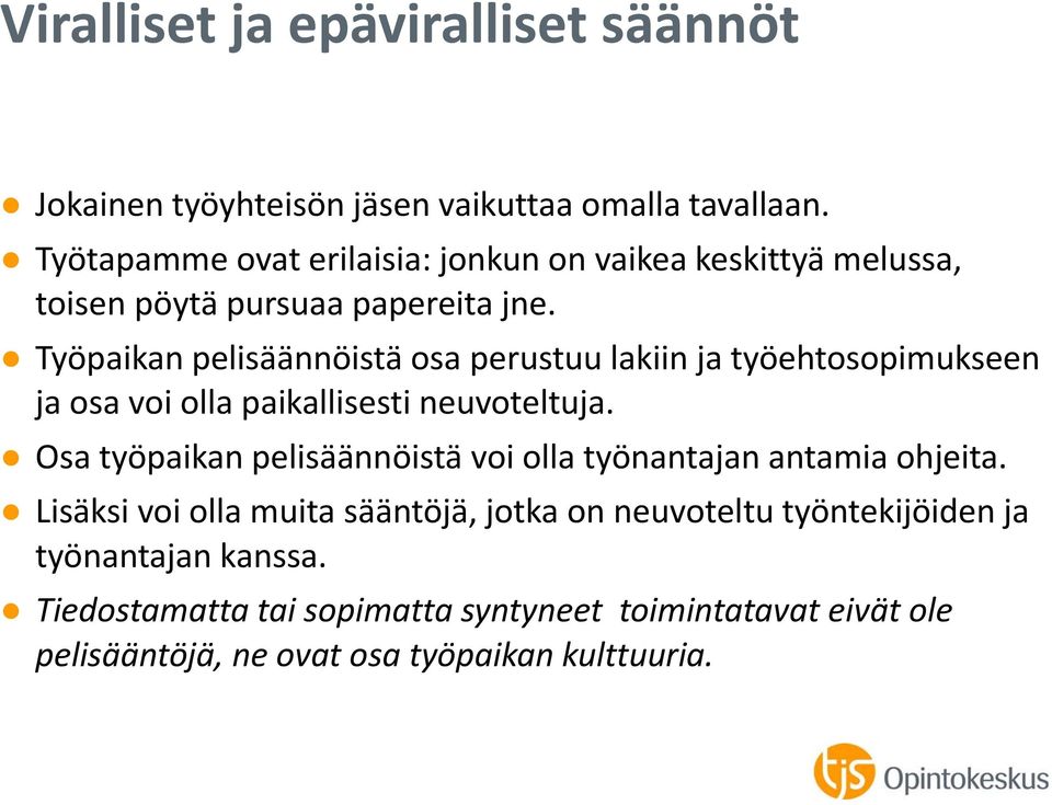 Työpaikan pelisäännöistä osa perustuu lakiin ja työehtosopimukseen ja osa voi olla paikallisesti neuvoteltuja.