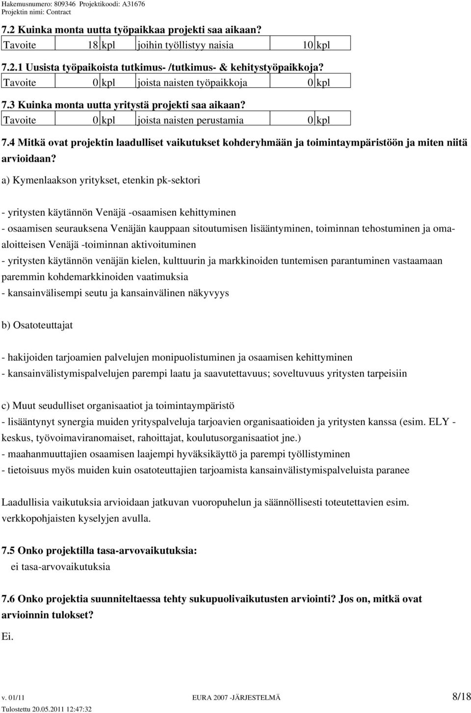 4 Mitkä ovat projektin laadulliset vaikutukset kohderyhmään ja toimintaympäristöön ja miten niitä arvioidaan?