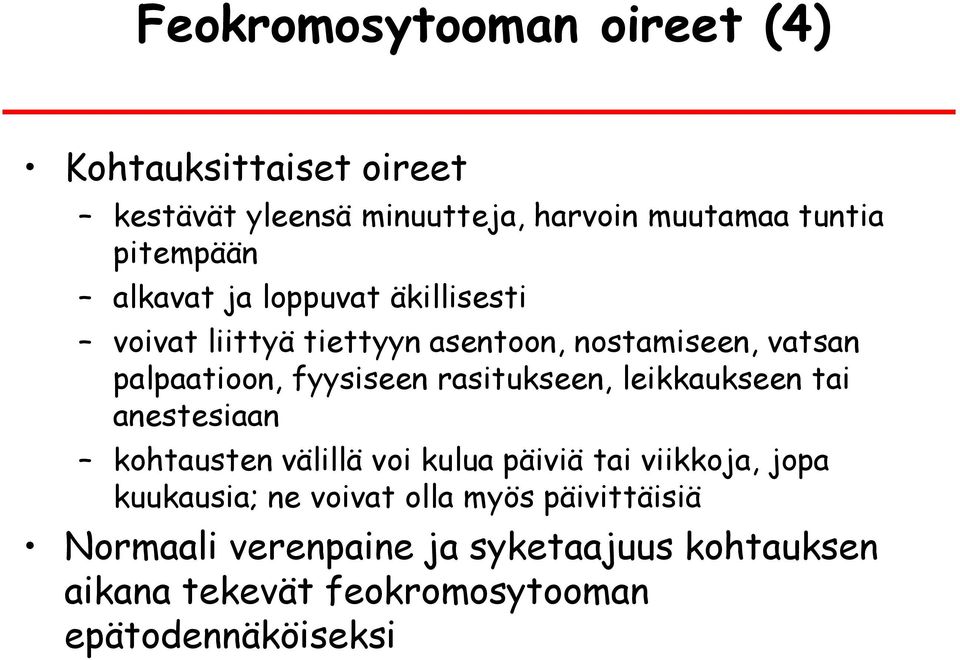 rasitukseen, leikkaukseen tai anestesiaan kohtausten välillä voi kulua päiviä tai viikkoja, jopa kuukausia; ne