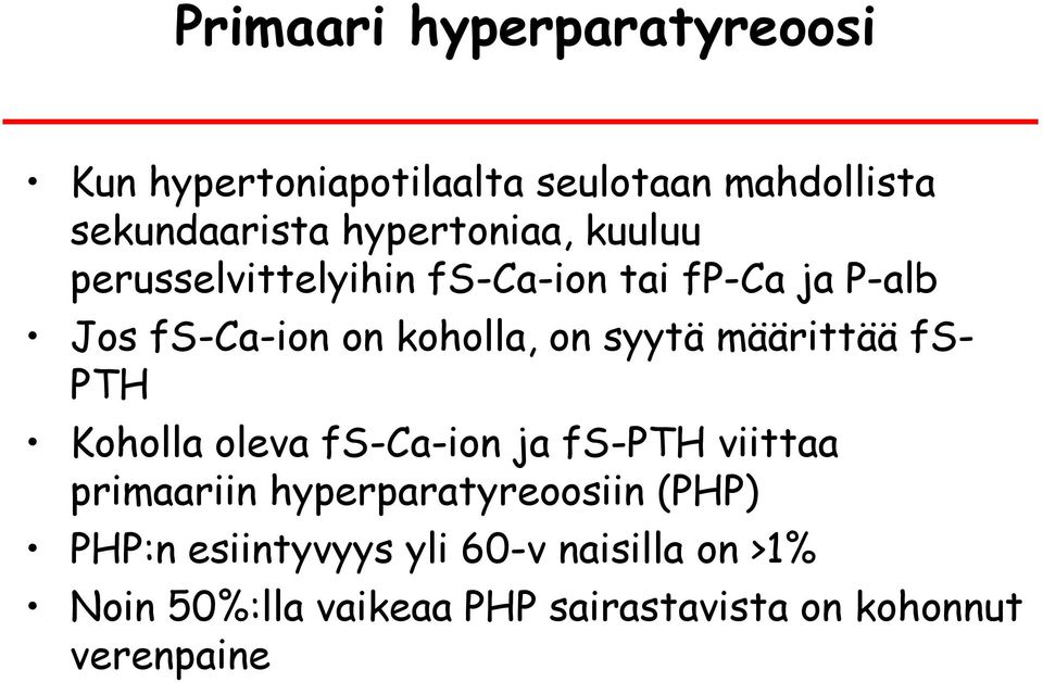 syytä määrittää fs- PTH Koholla oleva fs-ca-ion ja fs-pth viittaa primaariin hyperparatyreoosiin