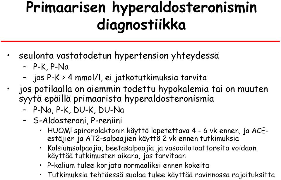 spironolaktonin käyttö lopetettava 4-6 vk ennen, ja ACEestäjien ja AT2-salpaajien käyttö 2 vk ennen tutkimuksia Kalsiumsalpaajia, beetasalpaajia ja