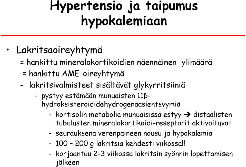 11βhydroksisteroididehydrogenaasientsyymiä - kortisolin metabolia munuaisissa estyy distaalisten tubulusten