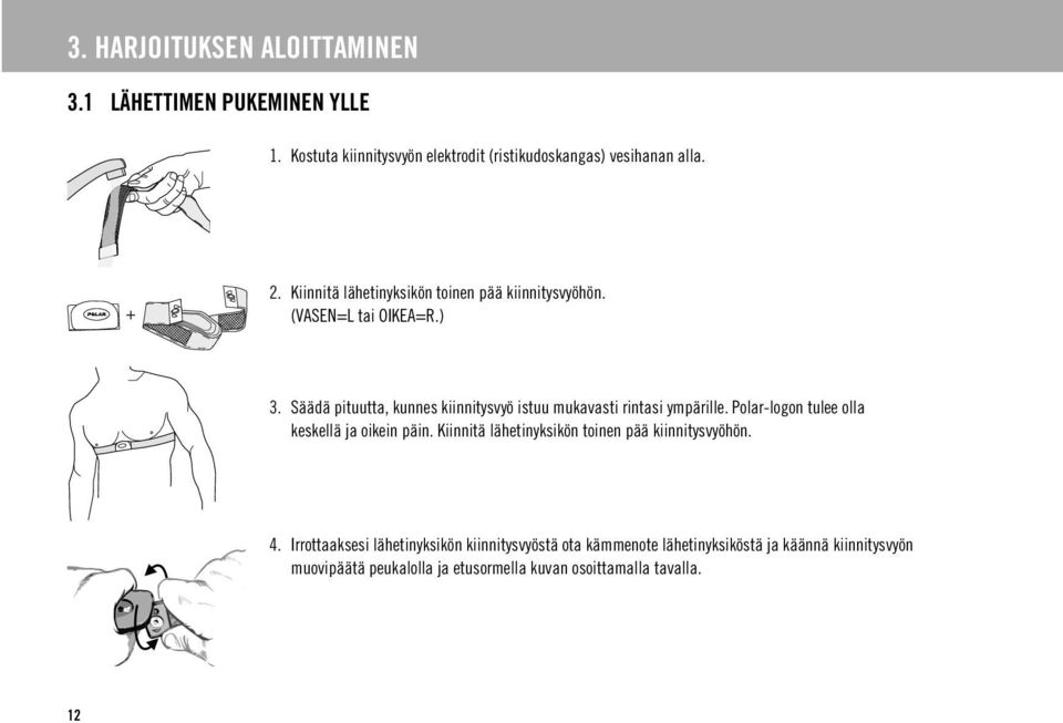 Säädä pituutta, kunnes kiinnitysvyö istuu mukavasti rintasi ympärille. Polar-logon tulee olla keskellä ja oikein päin.