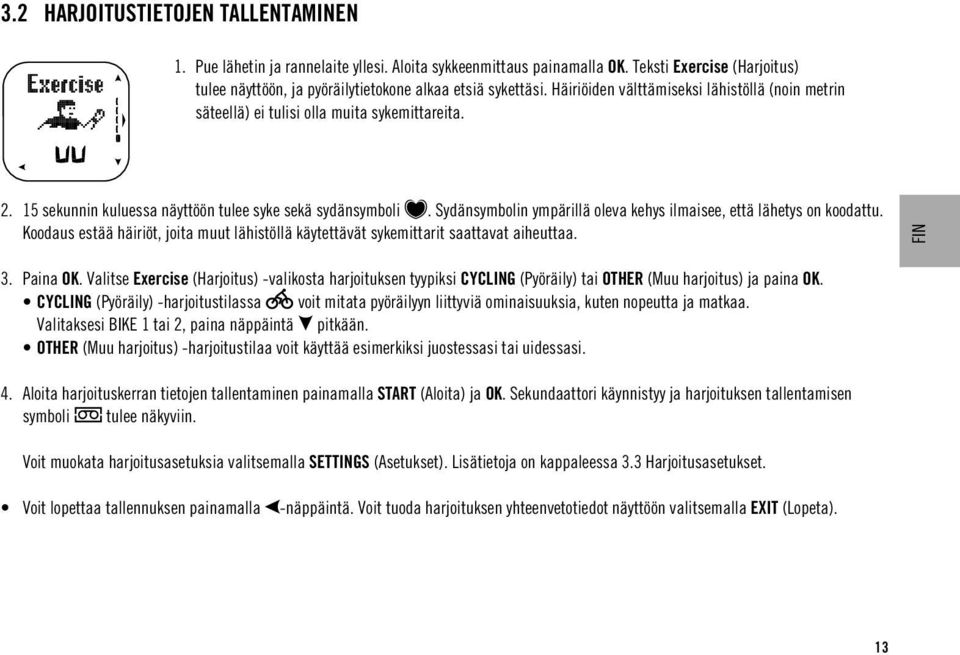 Sydänsymbolin ympärillä oleva kehys ilmaisee, että lähetys on koodattu. Koodaus estää häiriöt, joita muut lähistöllä käytettävät sykemittarit saattavat aiheuttaa. FIN 3. Paina OK.