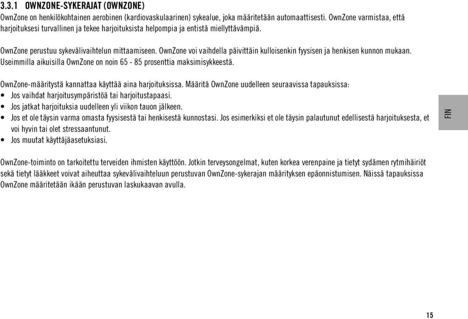 OwnZone voi vaihdella päivittäin kulloisenkin fyysisen ja henkisen kunnon mukaan. Useimmilla aikuisilla OwnZone on noin 65-85 prosenttia maksimisykkeestä.