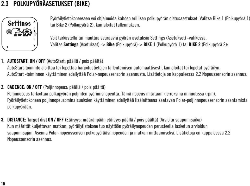 AUTOSTART: ON / OFF (AutoStart: päällä / pois päältä) AutoStart-toiminto aloittaa tai lopettaa harjoitustietojen tallentamisen automaattisesti, kun aloitat tai lopetat pyöräilyn.