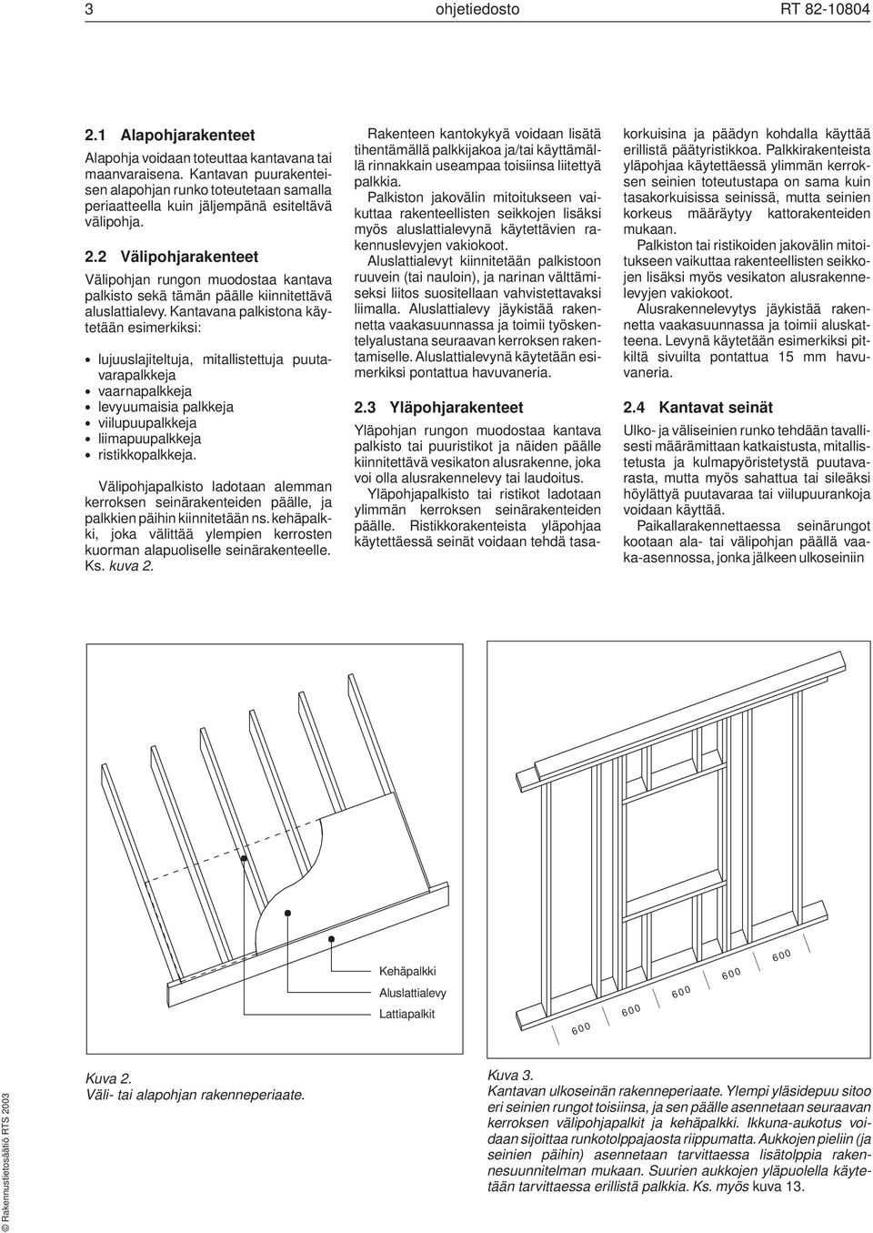 2 Välipohjarakenteet Välipohjan rungon muodostaa kantava palkisto sekä tämän päälle kiinnitettävä aluslattialevy.