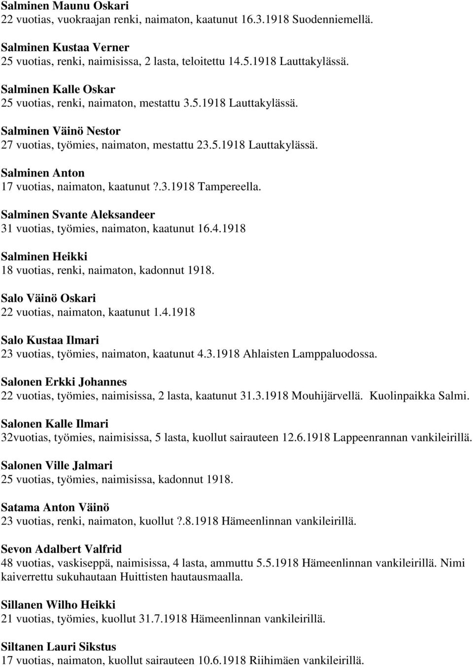 .3.1918 Tampereella. Salminen Svante Aleksandeer 31 vuotias, työmies, naimaton, kaatunut 16.4.1918 Salminen Heikki 18 vuotias, renki, naimaton, kadonnut 1918.