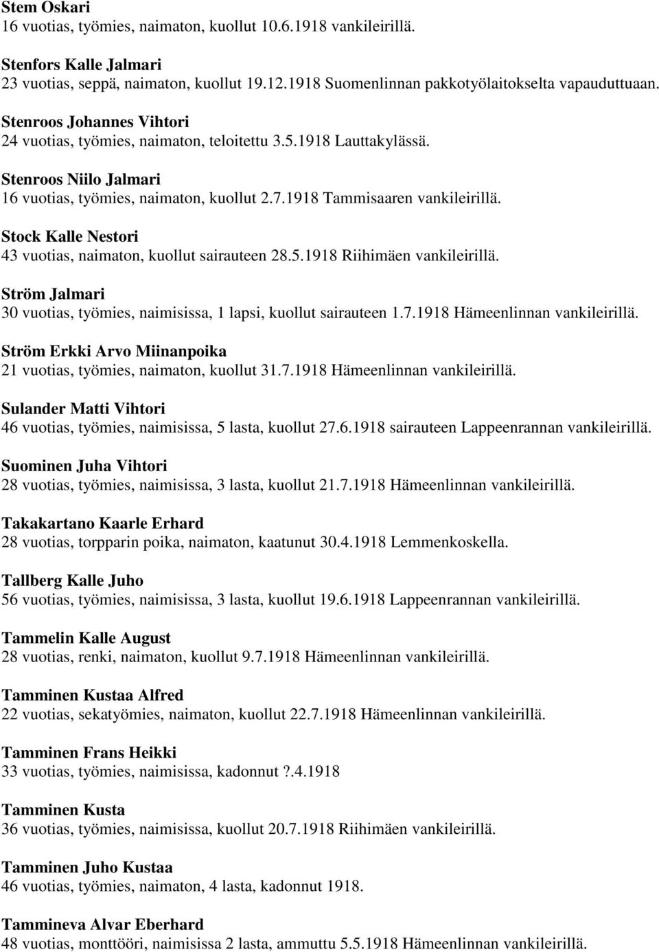 Stock Kalle Nestori 43 vuotias, naimaton, kuollut sairauteen 28.5.1918 Riihimäen vankileirillä. Ström Jalmari 30 vuotias, työmies, naimisissa, 1 lapsi, kuollut sairauteen 1.7.