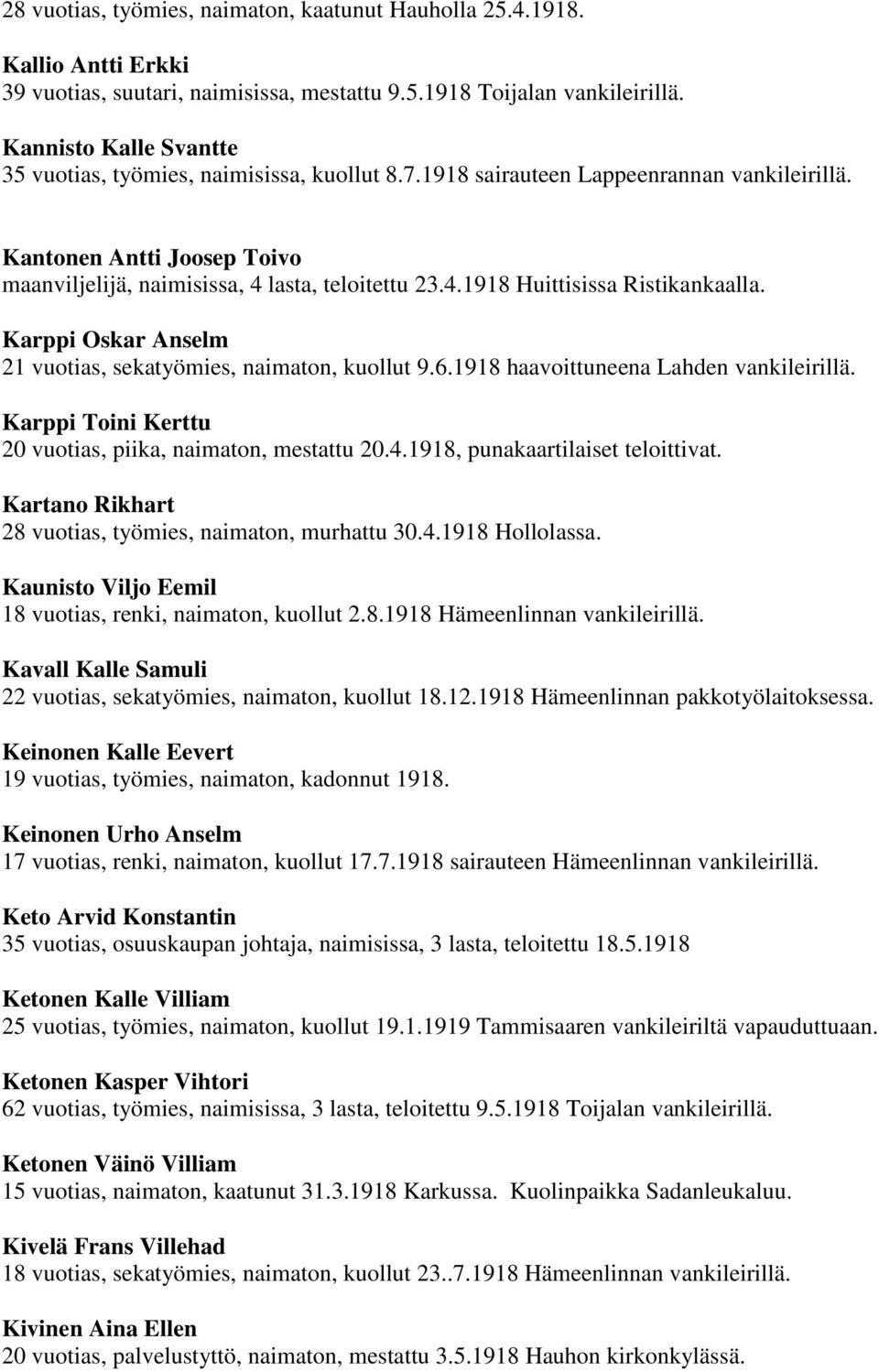 lasta, teloitettu 23.4.1918 Huittisissa Ristikankaalla. Karppi Oskar Anselm 21 vuotias, sekatyömies, naimaton, kuollut 9.6.1918 haavoittuneena Lahden vankileirillä.