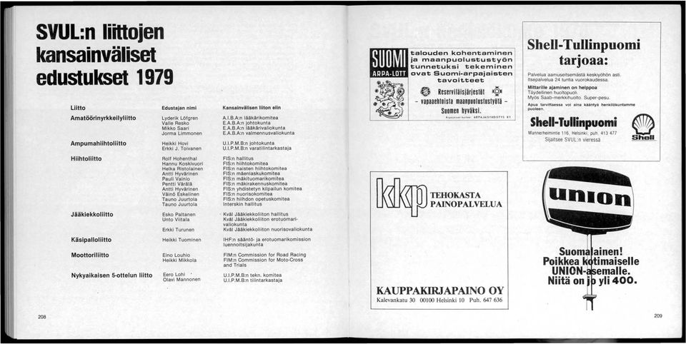 B:n jolltokunta U.I. P.M.B:n varatilintarkastaja talouden kohentaminen ja maanpuolustustyön 1iJ'-IIiIIf!ltI tunnetuksi tekeminen ~... ~ ovat Suomi-arpajaisten tavoit.