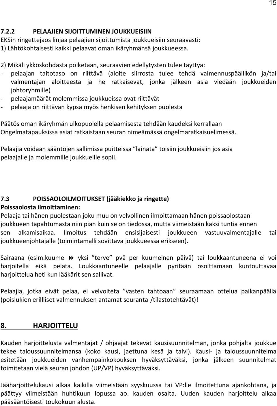 ratkaisevat, jonka jälkeen asia viedään joukkueiden johtoryhmille) - pelaajamäärät molemmissa joukkueissa ovat riittävät - pelaaja on riittävän kypsä myös henkisen kehityksen puolesta Päätös oman