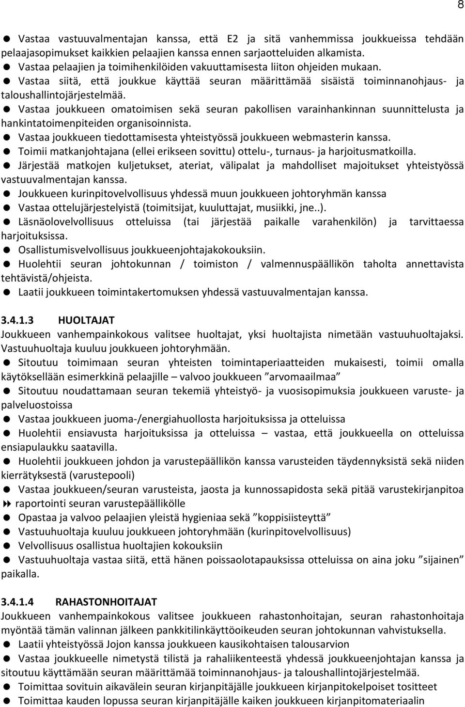 Vastaa joukkueen omatoimisen sekä seuran pakollisen varainhankinnan suunnittelusta ja hankintatoimenpiteiden organisoinnista.