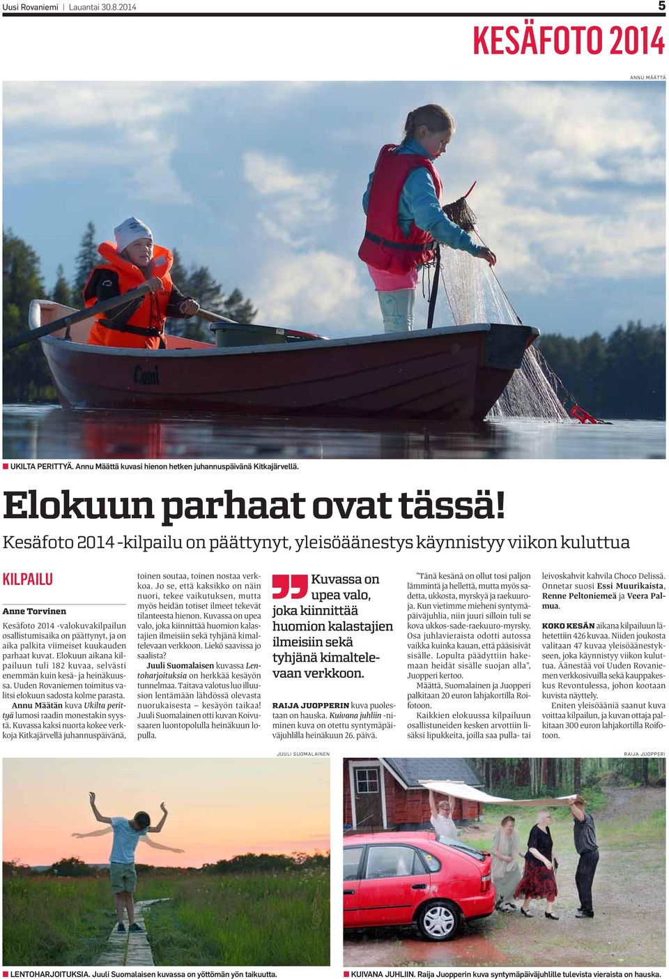 kuukauden parhaat kuvat. Elokuun aikana kilpailuun tuli 182 kuvaa, selvästi enemmän kuin kesä- ja heinäkuussa. Uuden Rovaniemen toimitus valitsi elokuun sadosta kolme parasta.
