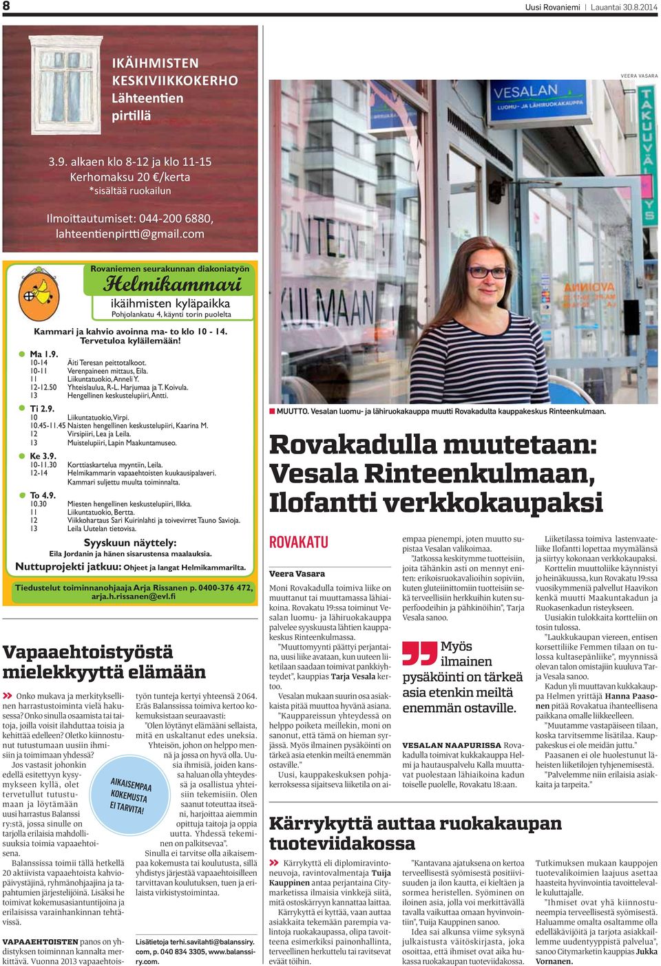 13 Hengellinen keskustelupiiri, Antti. Ti 2.9. 10 Liikuntatuokio, Virpi. 10.45-11.45 Naisten hengellinen keskustelupiiri, Kaarina M. 12 Virsipiiri, Lea ja Leila. 13 Muistelupiiri, Lapin Maakuntamuseo.