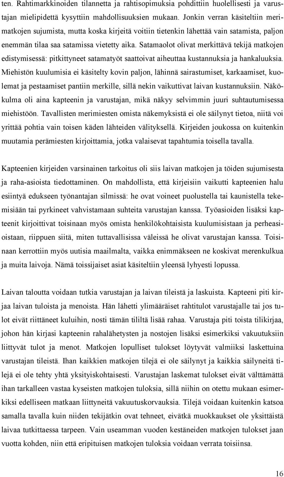 Satamaolot olivat merkittävä tekijä matkojen edistymisessä: pitkittyneet satamatyöt saattoivat aiheuttaa kustannuksia ja hankaluuksia.