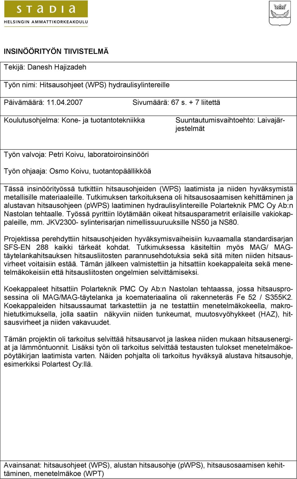 insinöörityössä tutkittiin hitsausohjeiden (WPS) laatimista ja niiden hyväksymistä metallisille materiaaleille.