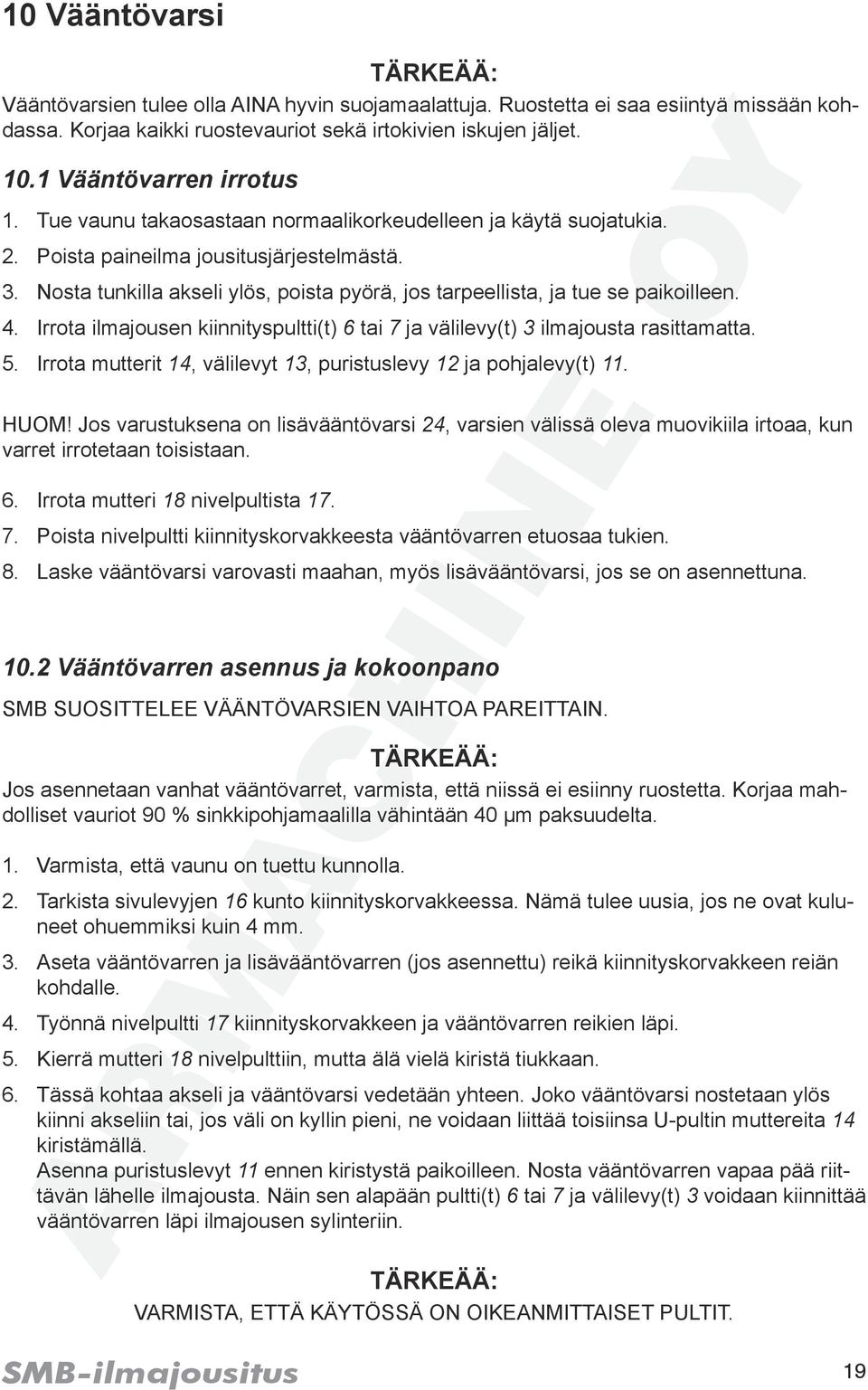 Nosta tunkilla akseli ylös, poista pyörä, jos tarpeellista, ja tue se paikoilleen. 4. Irrota ilmajousen kiinnityspultti(t) 6 tai 7 ja välilevy(t) 3 ilmajousta rasittamatta. 5.