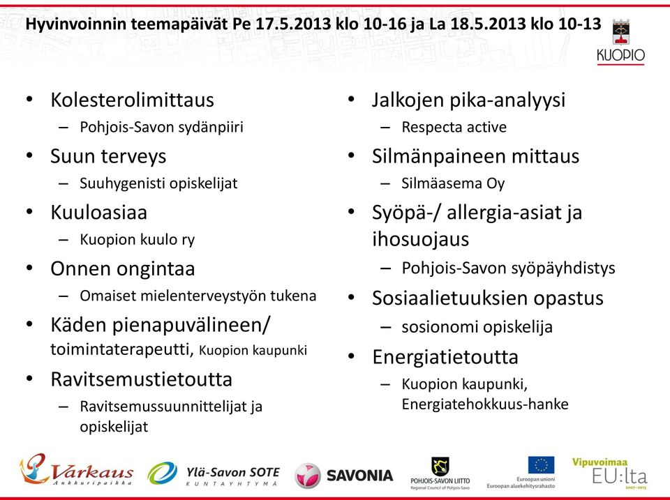 2013 klo 10-13 Kolesterolimittaus Pohjois-Savon sydänpiiri Suun terveys Suuhygenisti opiskelijat Kuuloasiaa Kuopion kuulo ry Onnen ongintaa Omaiset