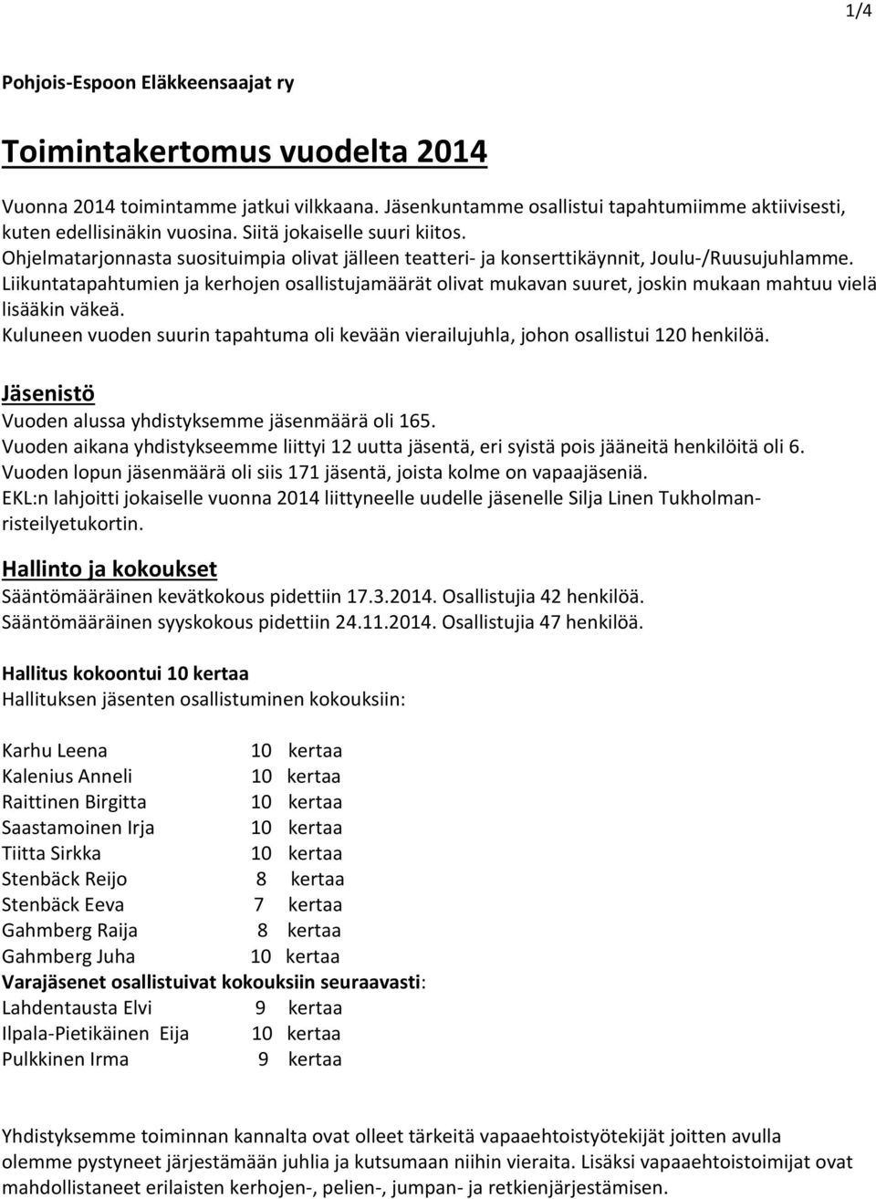 Liikuntatapahtumien ja kerhojen osallistujamäärät olivat mukavan suuret, joskin mukaan mahtuu vielä lisääkin väkeä.
