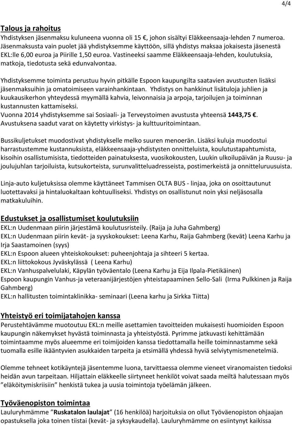 Vastineeksi saamme Eläkkeensaaja-lehden, koulutuksia, matkoja, tiedotusta sekä edunvalvontaa.