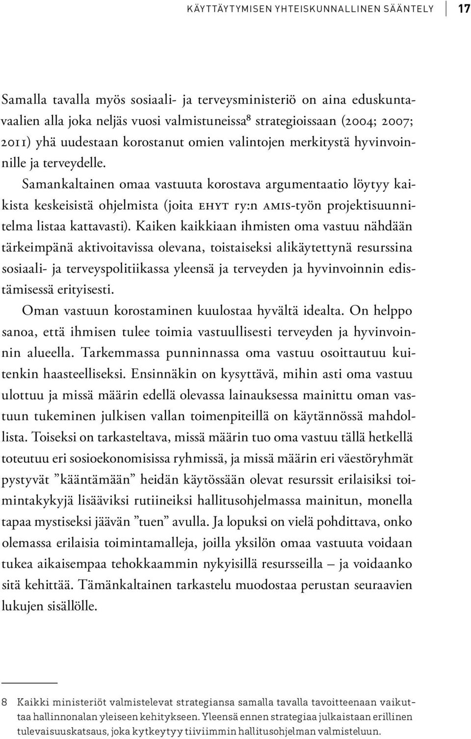Samankaltainen omaa vastuuta korostava argumentaatio löytyy kaikista keskeisistä ohjelmista (joita ehyt ry:n amis-työn projektisuunnitelma listaa kattavasti).