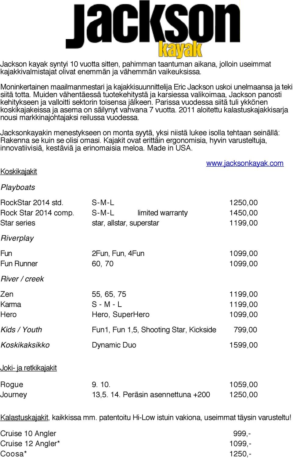 Muiden vähentäessä tuotekehitystä ja karsiessa valikoimaa, Jackson panosti kehitykseen ja valloitti sektorin toisensa jälkeen.