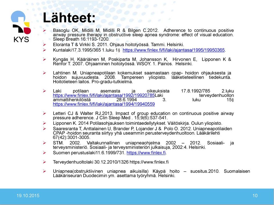 Kyngäs H, Kääriäinen M, Poskiparta M, Johansson K, Hirvonen E, Lipponen K & Renfor T. 2007. Ohjaaminen hoitotyössä. WSOY. 1. Painos. Helsinki. Lahtinen M.